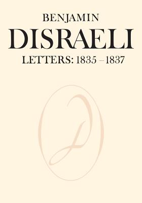 Benjamin Disraeli Letters: 1835-1837, Volume II - Disraeli, Benjamin, and Gunn, John (Editor), and Matthews, John (Editor)