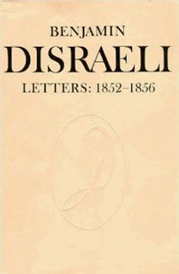 Benjamin Disraeli Letters: 1852-1856, Volume VI - Disraeli, Benjamin, and Millar, Mary S. (Editor), and Wiebe, Melvin (Editor)