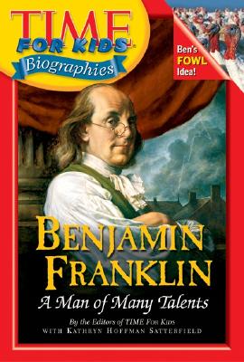 Benjamin Franklin: A Man of Many Talents - Time for Kids Magazine, and Satterfield, Kathryn Hoffman
