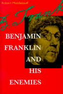 Benjamin Franklin and His Enemies