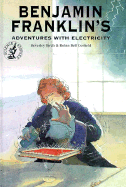 Benjamin Franklin's Adventures with Electricity - Birch, Beverly, and Corfield, Robin Bell