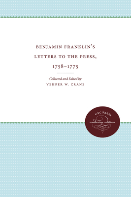 Benjamin Franklin's Letters to the Press, 1758-1775 - Crane, Verner Winslow (Editor)