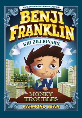 Benji Franklin: Kid Zillionaire: Money Troubles - Bean, Raymond