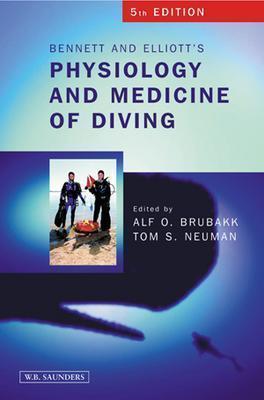 Bennett and Elliotts' Physiology and Medicine of Diving - Brubakk, Alf, and Neuman, Tom S.