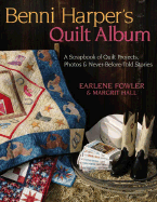 Benni Harper's Quilt Album: A Scrapbook of Quilt Projects, Photos & Never-Before-Told Stories - Fowler, Earlene, and Hall, Margrit