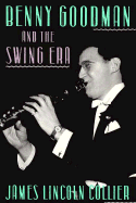 Benny Goodman and the Swing Era - Collier, James Lincoln