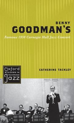 Benny Goodman's Famous 1938 Carnegie Hall Jazz Concert - Tackley, Catherine