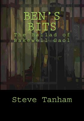 Ben's Bits: The Ballad of Bakewell Gaol - Vincent, Sue, and France, Stuart, and Tanham, Steve