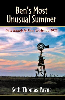 Ben's Most Unusual Summer on a Ranch in New Mexico in 1925 - Payne, Seth Thomas