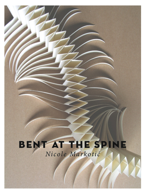 Bent at the Spine - Markotic, Nicole