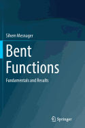 Bent Functions: Fundamentals and Results