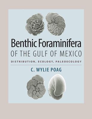 Benthic Foraminifera of the Gulf of Mexico: Distribution, Ecology, Paleoecology - Poag, C Wylie