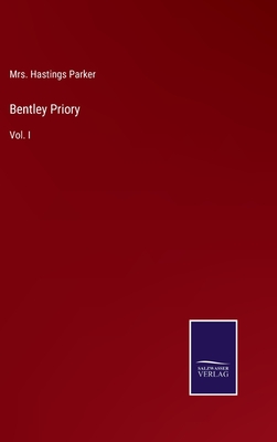 Bentley Priory: Vol. I - Parker, Hastings, Mrs.