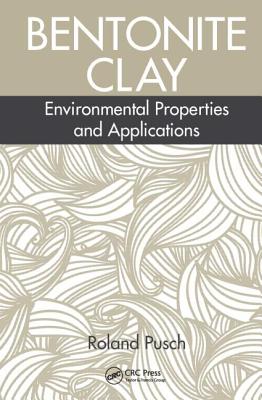Bentonite Clay: Environmental Properties and Applications - Pusch, Roland
