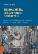 Beobachten, Beschreiben, Gestalten: Die Polizei Im Zeitalter Der Aufklarung Und Der Moderne Staat 1770-1820