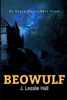 Beowulf an Anglo-Saxon Epic Poem: New Edition - Translated From The Heyne-Socin Text by Lesslie Hall - Hall, Lesslie