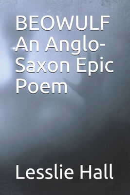 Beowulf an Anglo-Saxon Epic Poem: New Edition - Translated From The Heyne-Socin Text by Lesslie Hall - Hall, Lesslie