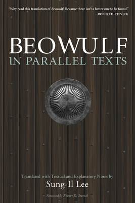 Beowulf in Parallel Texts: Translated with Textual and Explanatory Notes - Lee, Sung-Il, and Stevick, Robert D (Foreword by)