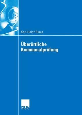 ?berrtliche Kommunalpr?fung: Effizienzgewinne im kommunalen Wettbewerb durch ?berrtliche Pr?fung - Funktionsbestimmung und Gestaltungsempfehlungen zu Kommunalpr?fung aus interaktionskonomischer Sicht - Binus, Karl-Heinz, and Ebeling, Prof. Dr. Ralf Michael (Foreword by)