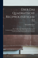 ?ber Das Quadratische Reciprocit?tsgesetz: Eine Vergleichende Darstellung Der Beweise Des Fundamentaltheoremes in Der Theorie Der Quadratischen Reste Und Der Denselben Zugrundeliegenden Prinzipien