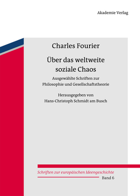 ?ber das weltweite soziale Chaos - Fourier, Charles, and Schmidt Am Busch, Hans-Christoph (Editor)