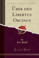 ?ber Den Libertus Orcinus (Classic Reprint)