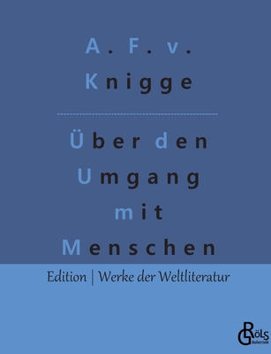 ber den Umgang mit Menschen: Der Knigge - Grls-Verlag, Redaktion (Editor), and Von Knigge, Adolph Freiherr