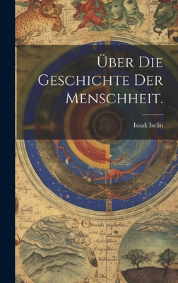 ?ber Die Geschichte Der Menschheit. - Iselin, Isaak