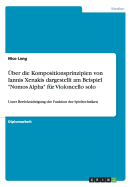 ?ber die Kompositionsprinzipien von Iannis Xenakis dargestellt am Beispiel "Nomos Alpha" f?r Violoncello solo: Unter Ber?cksichtigung der Funktion der Spieltechniken