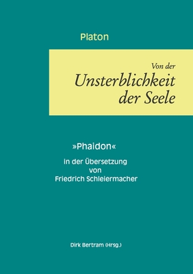 ?ber die Unsterblichkeit der Seele: Phaidon - Bertram, Dirk (Editor), and Platon