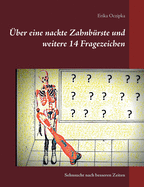 ?ber eine nackte Zahnb?rste und weitere 14 Fragezeichen: und die Sehnsucht nach besseren Zeiten