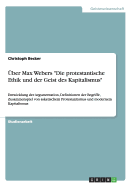 ?ber Max Webers "Die protestantische Ethik und der Geist des Kapitalismus": Entwicklung der Argumentation, Definitionen der Begriffe, Zusammenspiel von asketischem Protestantismus und modernem Kapitalismus - Becker, Christoph