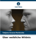 ?ber weibliche Wildnis