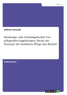 Beratungs- Und Schulungsbedarf Von Pflegenden Angehorigen. Deckt Das Konzept Der Familialen Pflege Den Bedarf?