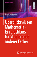 ?berblickswissen Mathematik - Ein Crashkurs f?r Studierende anderer F?cher