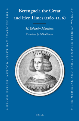 Berenguela the Great and Her Times (1180-1246) - Martnez, Salvador H, and Cisneros, Odile (Translated by)