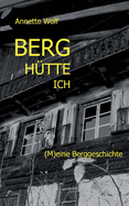 Berg H?tte ich: (M)eine Berggeschichte