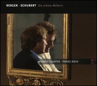 Berger, Schubert: Die schne Mllerin - Markus Schafer (tenor); Tobias Koch (fortepiano)