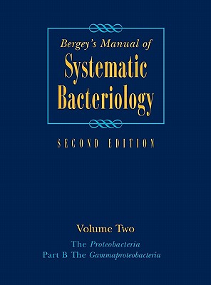 Bergey's Manual(r) of Systematic Bacteriology: Volume 2: The Proteobacteria, Part B: The Gammaproteobacteria - Brenner, Don J (Editor), and Garrity, George, and Krieg, Noel R (Editor)
