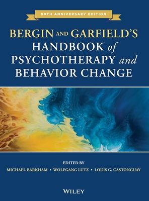 Bergin and Garfield's Handbook of Psychotherapy and Behavior Change - Barkham, Michael (Editor), and Lutz, Wolfgang (Editor), and Castonguay, Louis G. (Editor)