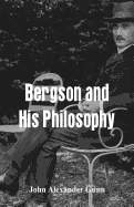 Bergson and His Philosophy