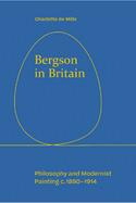 Bergson in Britain: Philosophy and Modernist Painting, c. 1890-1914