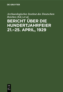 Bericht ber Die Hundertjahrfeier 21.-25. April, 1929