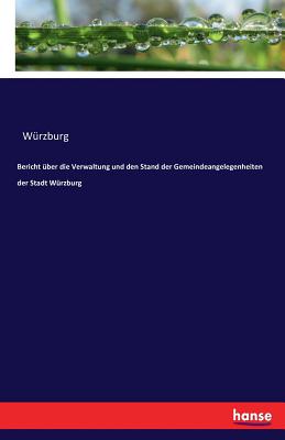 Bericht ber die Verwaltung und den Stand der Gemeindeangelegenheiten der Stadt Wrzburg - Wurzburg