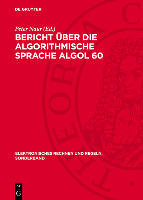 Bericht ?ber Die Algorithmische Sprache ALGOL 60: Zur Erinnerung an William Turanski - Naur, Peter (Editor)