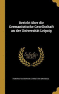 Bericht ?ber Die Germanistische Gesellschaft an Der Universit?t Leipzig