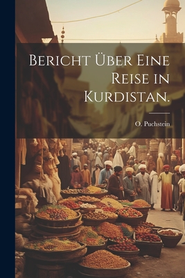 Bericht ?ber Eine Reise in Kurdistan. - Puchstein, O