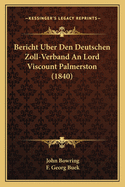 Bericht Uber Den Deutschen Zoll-Verband an Lord Viscount Palmerston (1840)