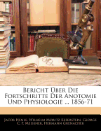 Bericht Uber Die Fortschritte Der Anotomie Und Physiologie ... 1856-71