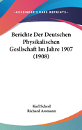 Berichte Der Deutschen Physikalischen Gesllschaft Im Jahre 1907 (1908)